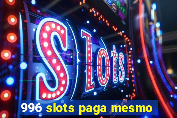 996 slots paga mesmo